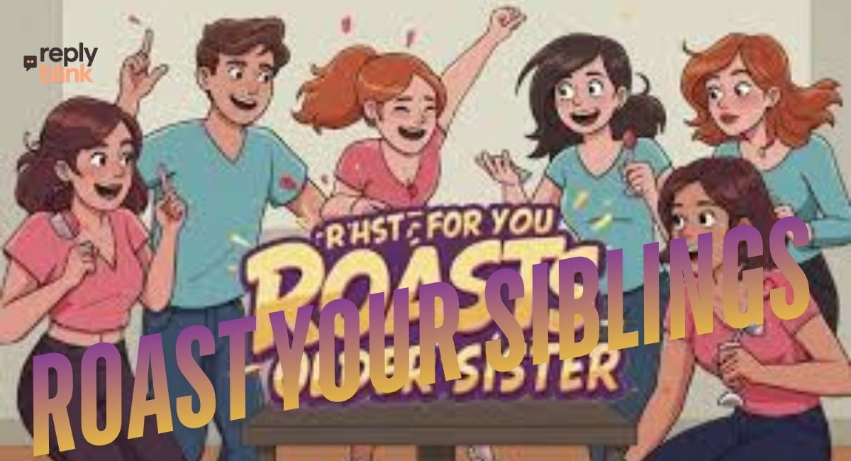 Roast Your Siblings