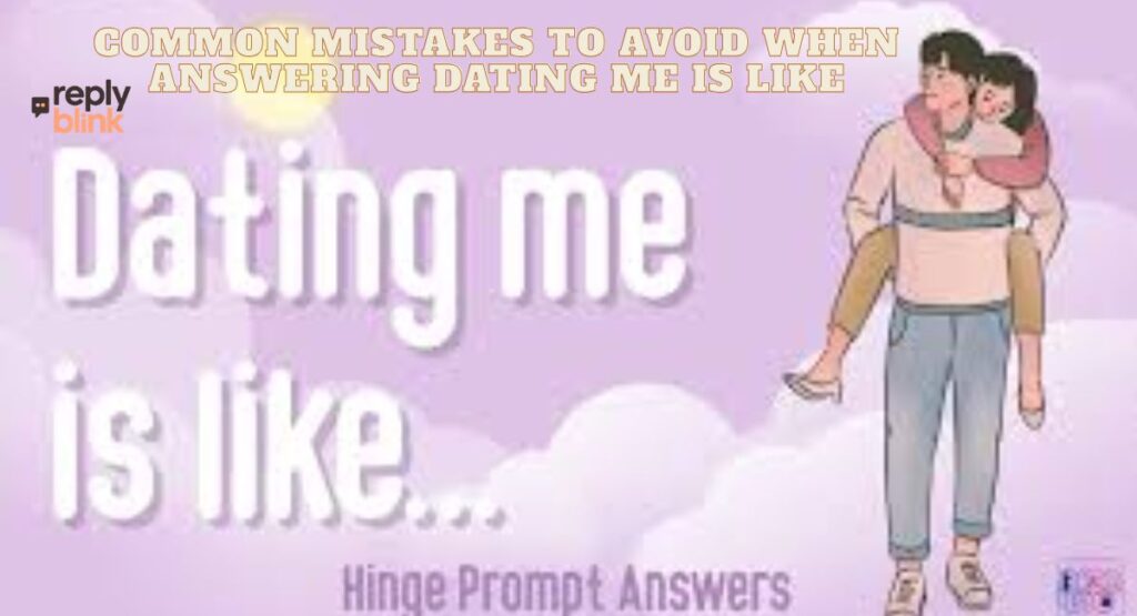 Common Mistakes to Avoid When Answering Dating Me Is Like