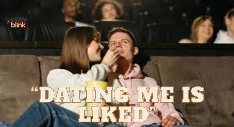 “Dating Me Is Liked”