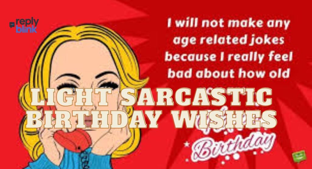 Light Sarcastic Birthday Wishes