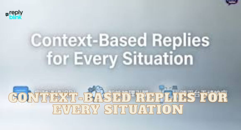Context-Based Replies for Every Situation