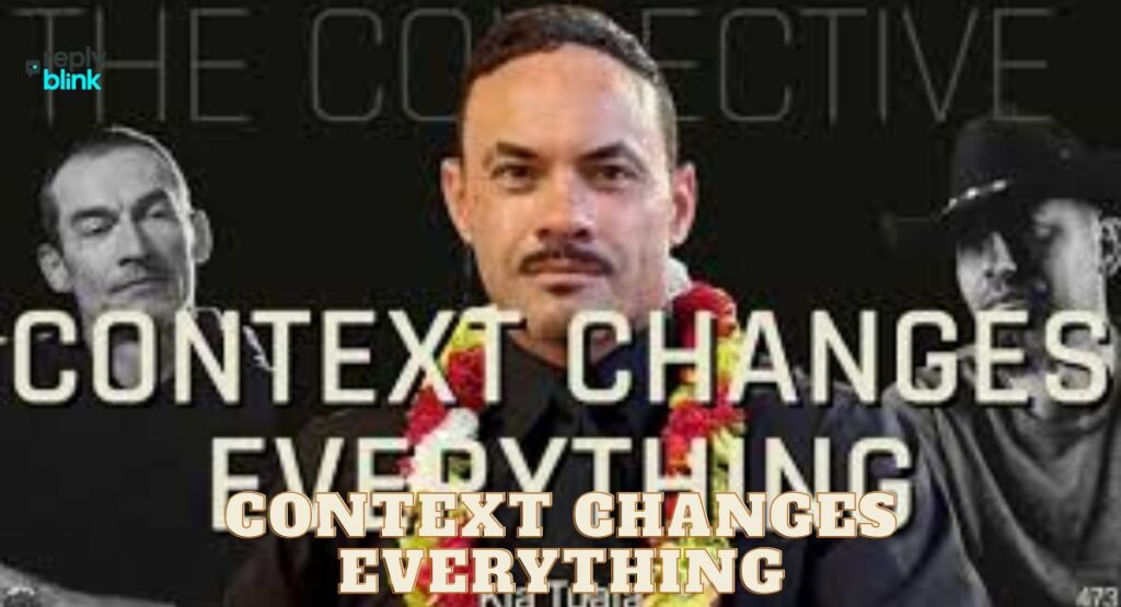 Context Changes Everything