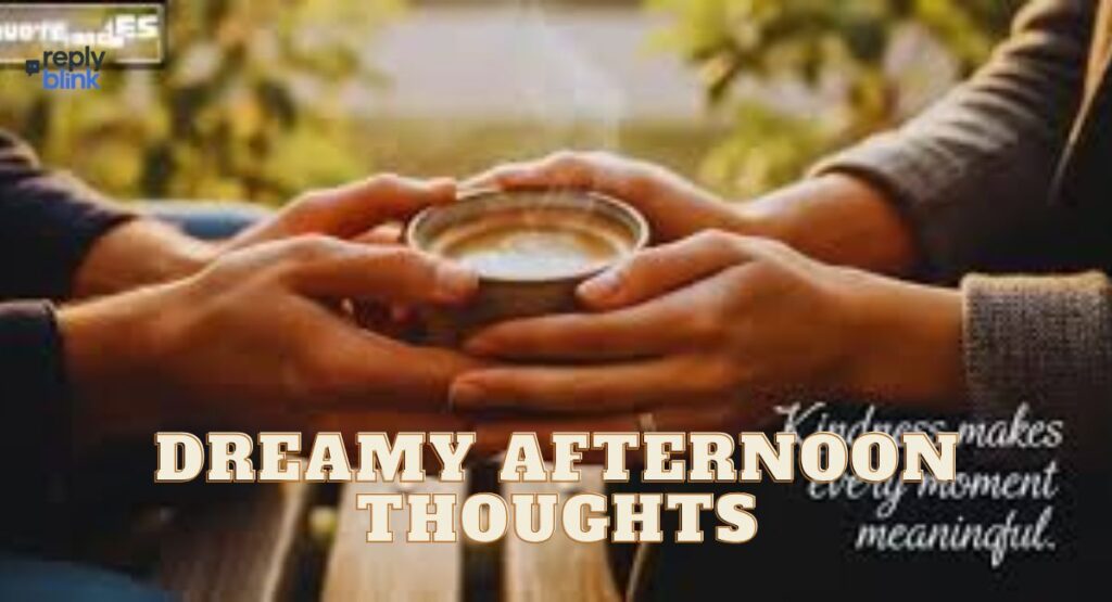 Dreamy Afternoon Thoughts