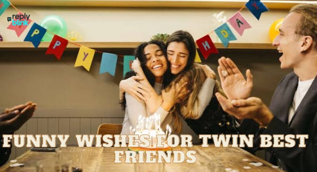 Funny Wishes for Twin Best Friends