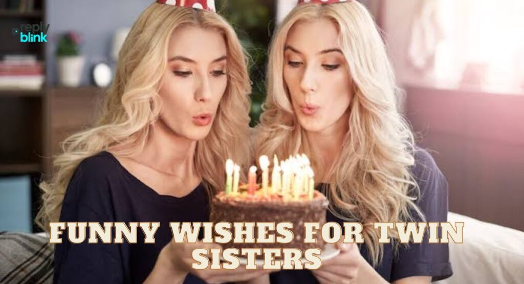 Funny Wishes for Twin Sisters
