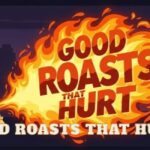 Good Roasts That Hurt