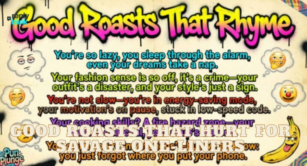 Good Roasts That Hurt for Savage One-Liners