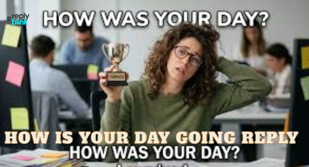 How Is Your Day Going Reply