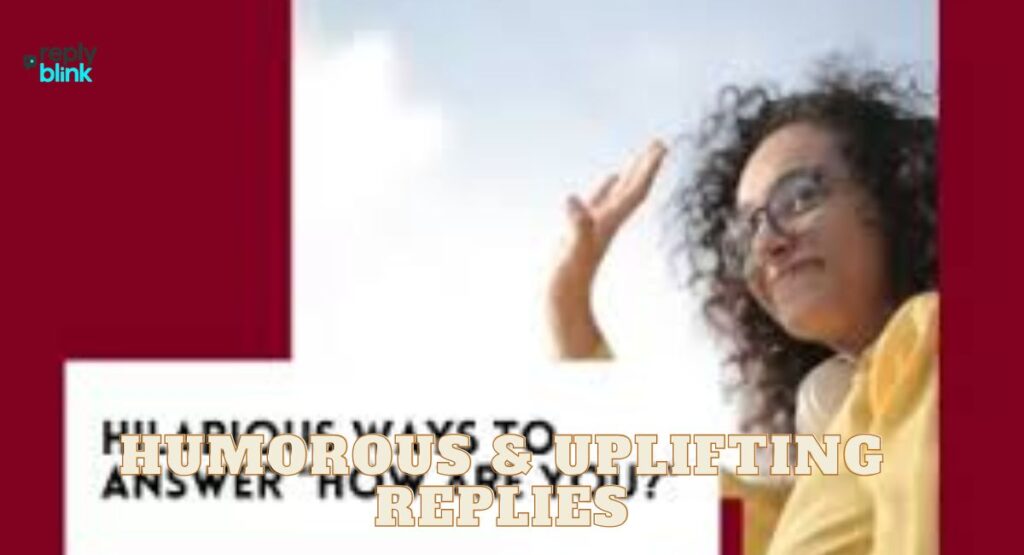 Humorous & Uplifting Replies