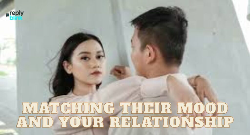 Matching Their Mood and Your Relationship