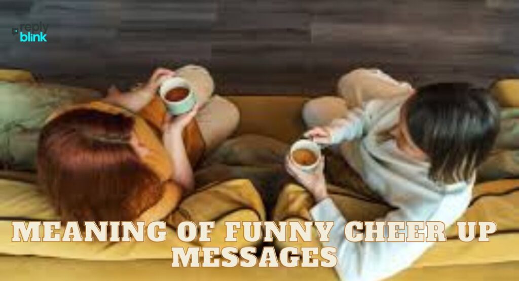 Meaning of Funny Cheer Up Messages