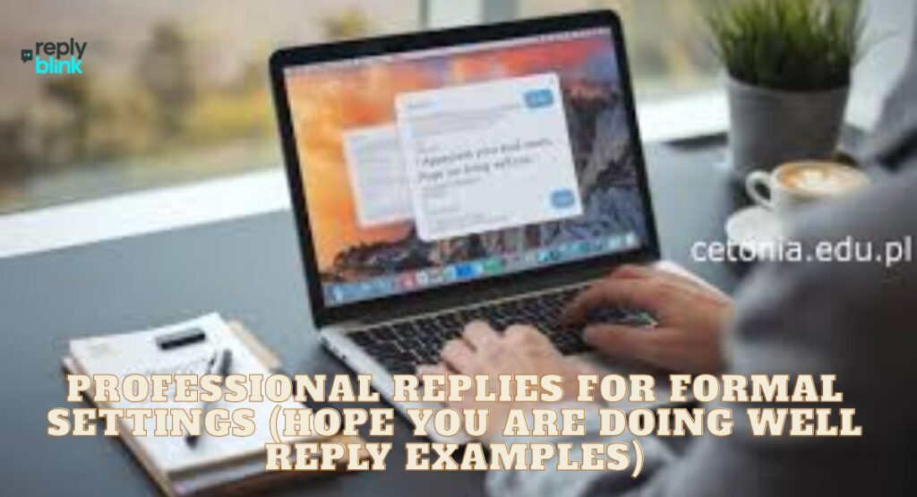 Professional Replies for Formal Settings (Hope You Are Doing Well Reply Examples)