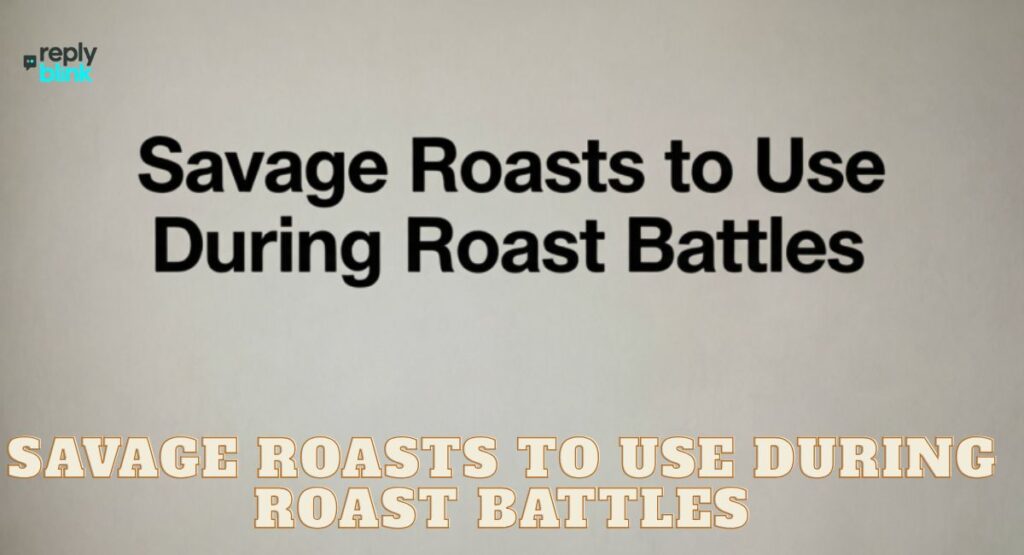 Savage Roasts to Use During Roast Battles