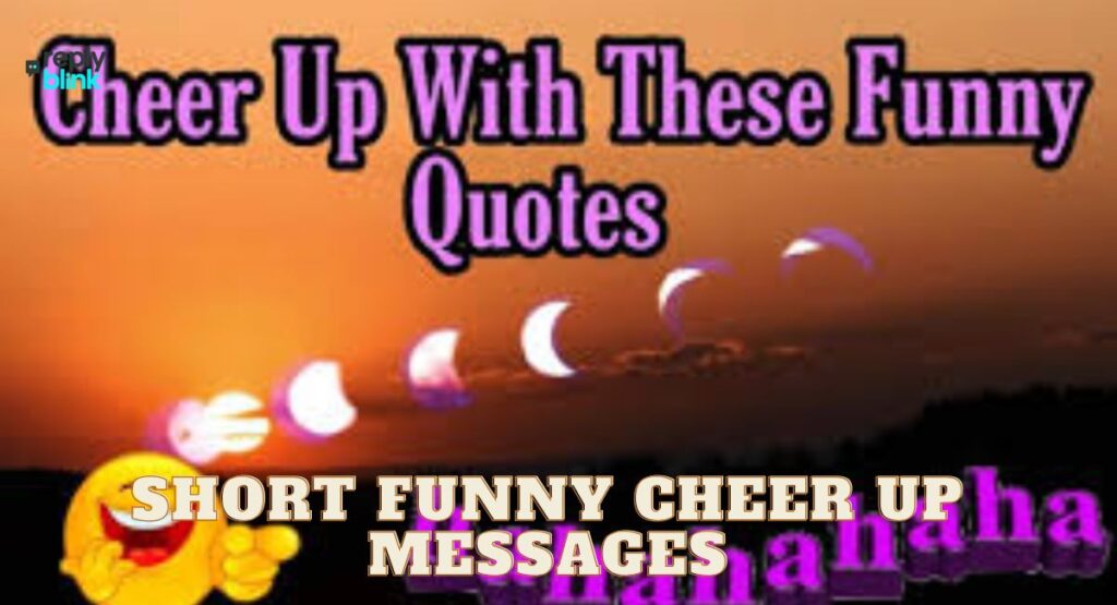 Short Funny Cheer Up Messages