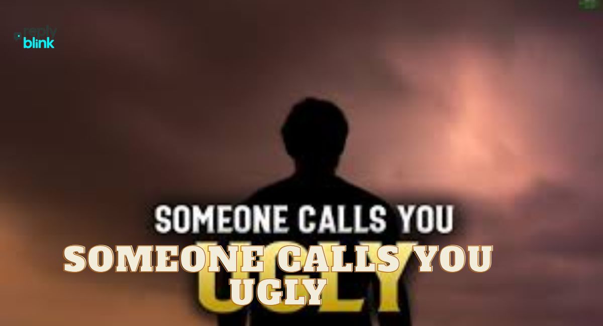 Someone Calls You Ugly