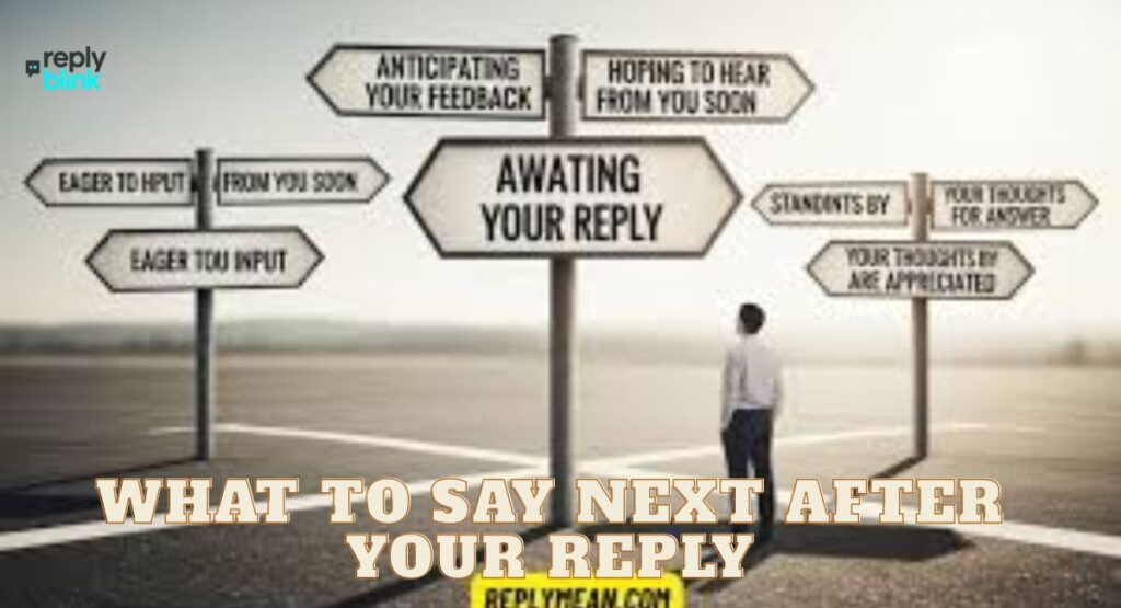What to Say Next After Your Reply