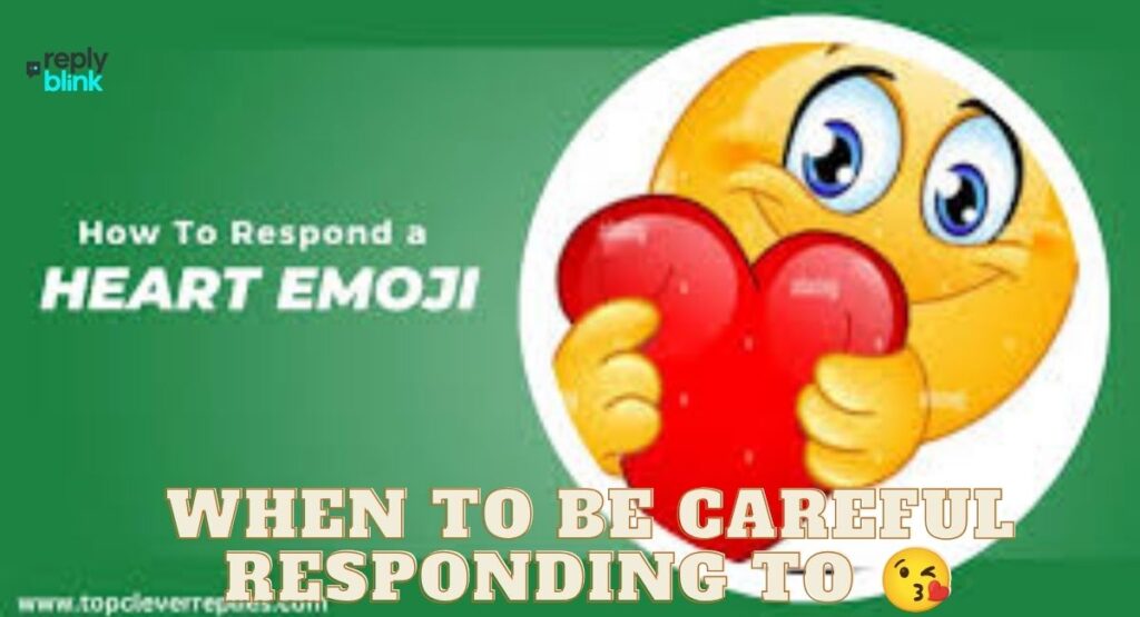 When to Be Careful Responding to 😘